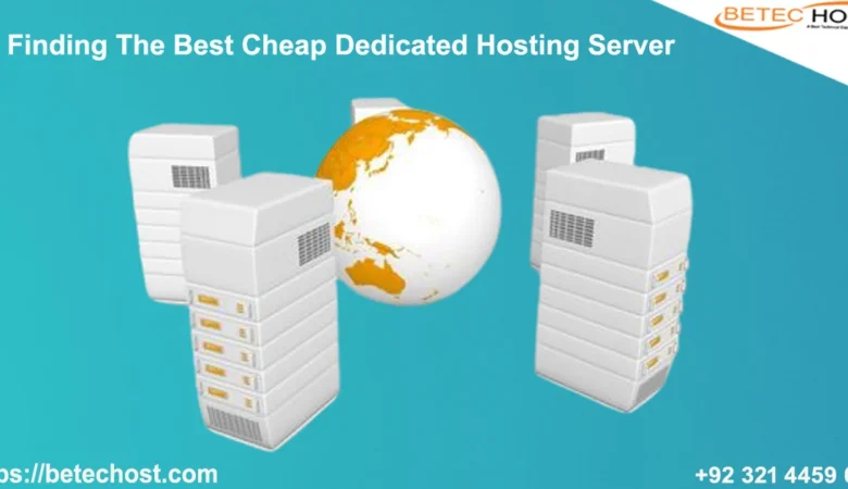 Finding the Best Cheap Dedicated Hosting Server