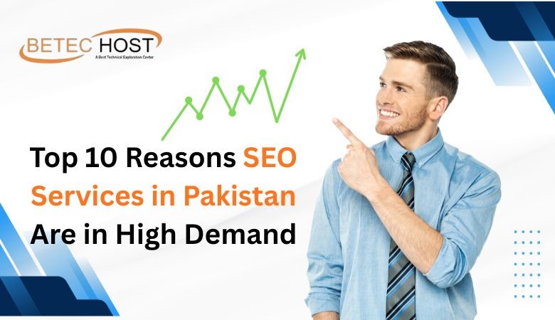 Top 10 Reasons SEO Services in Pakistan Are in High Demand