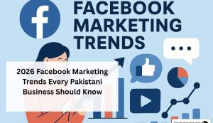 2026 Facebook Marketing Trends Every Pakistani